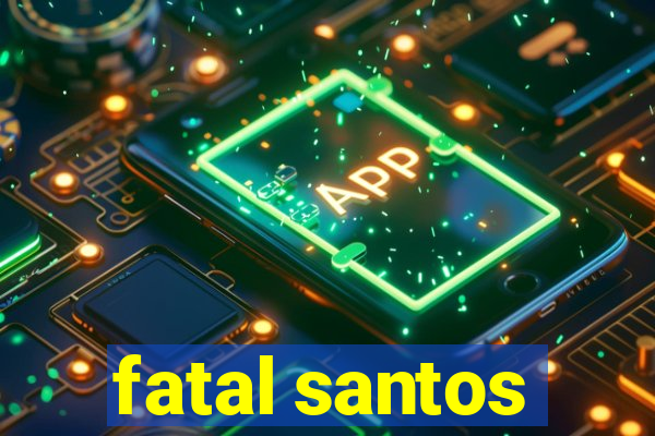 fatal santos